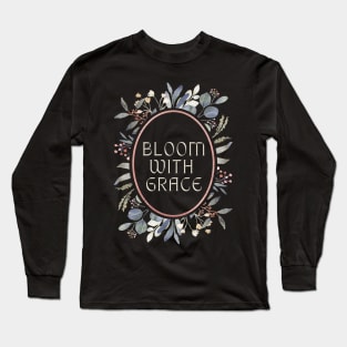 Bloom with grace Long Sleeve T-Shirt